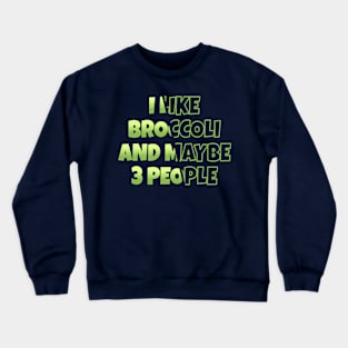 I Like Broccoli An Maybe 3 People - Sliced NYS Crewneck Sweatshirt